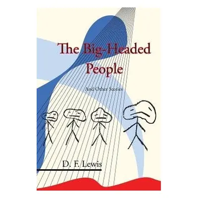 Big-Headed People and Other Stories - Lewis, D F