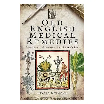 Old English Medical Remedies - Spearing, Sinead