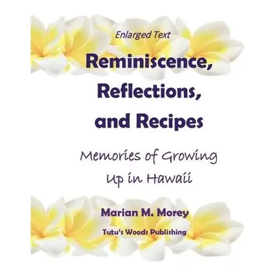 Reminiscence, Reflections, and Recipes - Morey, Marian M