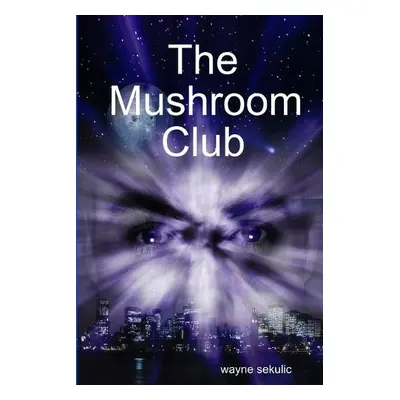 Mushroom Club - Sekulic, Wayne