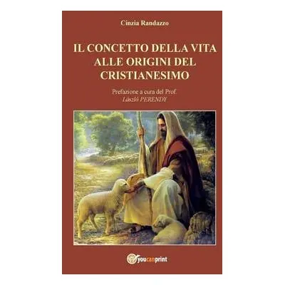 concetto della vita alle origini del cristianesimo - Randazzo, Cinzia