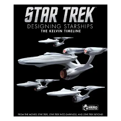 Star Trek: Designing Starships Volume 3: The Kelvin Timeline - Robinson, Ben