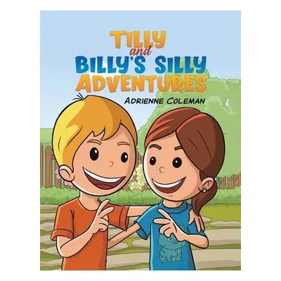 Tilly and Billy's Silly Adventures - Coleman, Adrienne