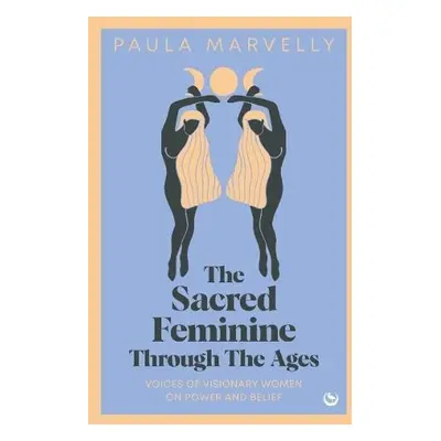 Sacred Feminine Through The Ages - Marvelly, Paula