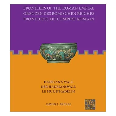 Frontiers of the Roman Empire: Hadrian's Wall - Breeze, David J.