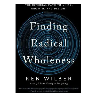 Finding Radical Wholeness - Wilber, Ken