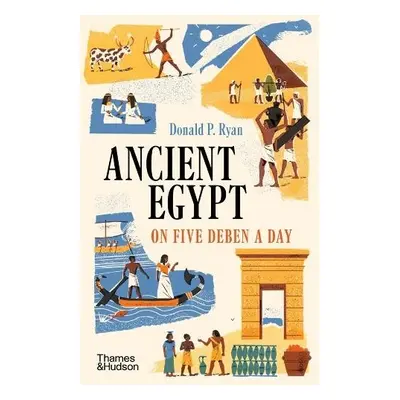 Ancient Egypt on Five Deben a Day - Ryan, Donald P.