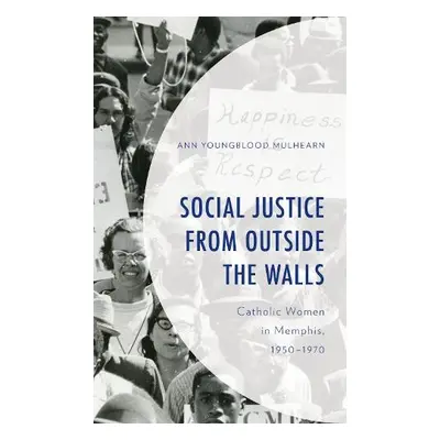 Social Justice from Outside the Walls - Mulhearn, Ann Youngblood