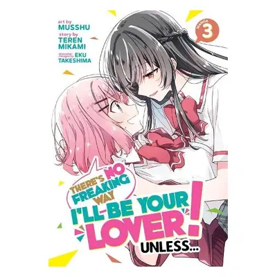 There's No Freaking Way I'll be Your Lover! Unless... (Manga) Vol. 3 - Mikami, Teren