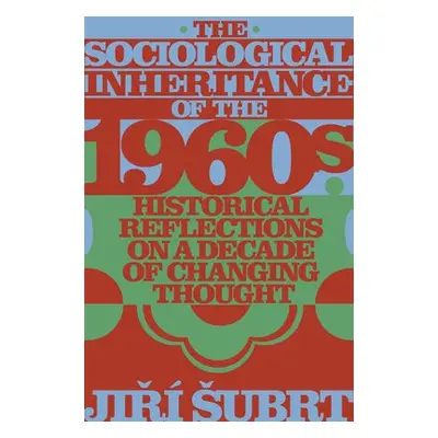 Sociological Inheritance of the 1960s - Subrt, Jiri (Charles University, Czech Republic)