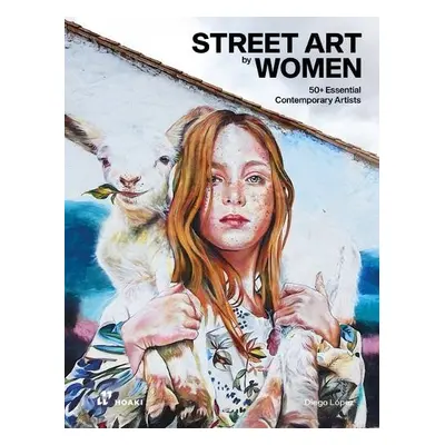 Street Art by Women: 50+ Essential Contemporary Artists