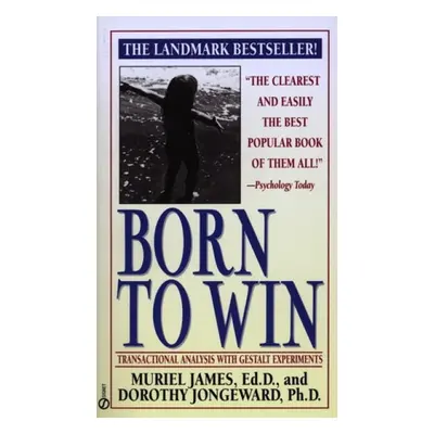 Born to Win: Transactional Analysis with Gestalt Experiments - James, Muriel a Jongeward, Doroth