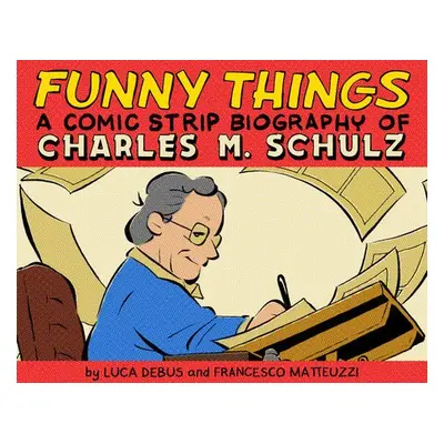 Funny Things: A Comic Strip Biography of Charles M. Schulz - Debus, Luca a Matteuzzi, Francesco