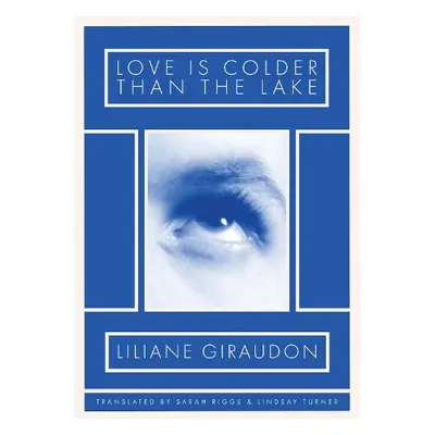 Love Is Colder Than the Lake - Giraudon, Liliane