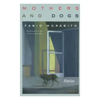 Mothers and Dogs - Morabito, Fabio a Bauer, Curtis