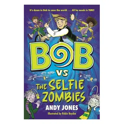 Bob vs the Selfie Zombies - Jones, Andy