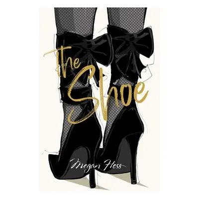 Megan Hess: The Shoe - Hess, Megan