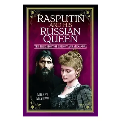 Rasputin and his Russian Queen - Mayhew, Mickey