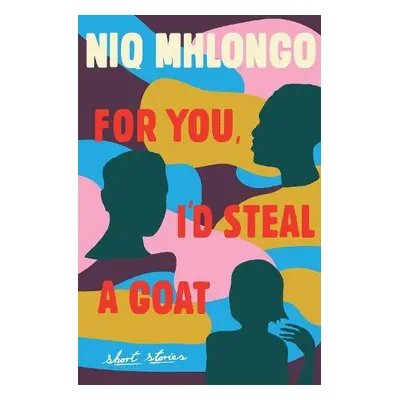 For You, I'd Steal a Goat - Mhlongo, Niq