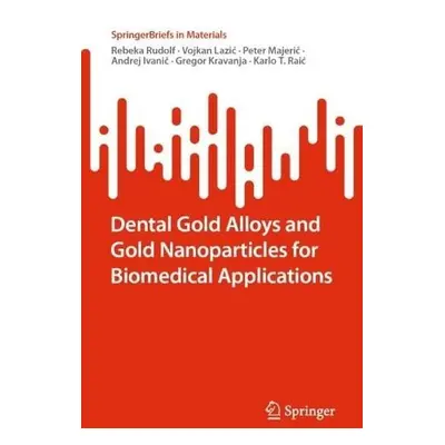 Dental Gold Alloys and Gold Nanoparticles for Biomedical Applications - Rudolf, Rebeka a Lazic, 