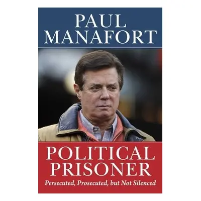 Political Prisoner - Manafort, Paul