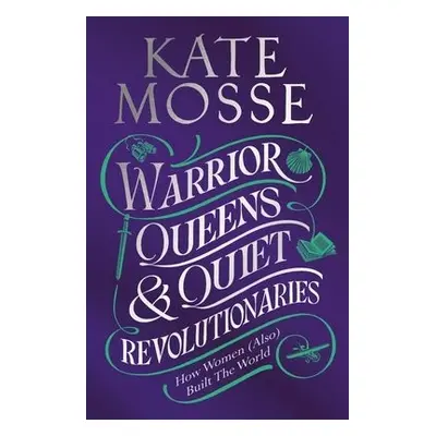 Warrior Queens a Quiet Revolutionaries - Mosse, Kate