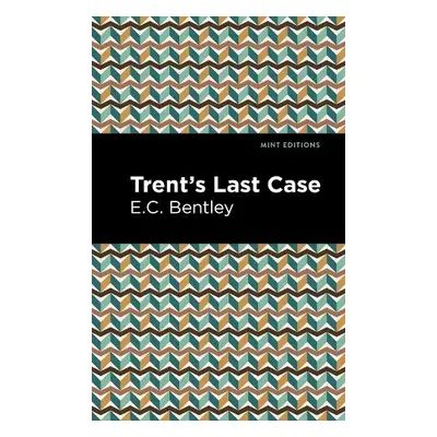 Trent's Last Case - Bentley, E. C.