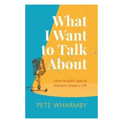 What I Want to Talk About - Wharmby, Pete