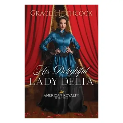 His Delightful Lady Delia - Hitchcock, Grace