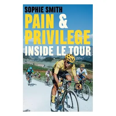 Pain and Privilege - Smith, Sophie