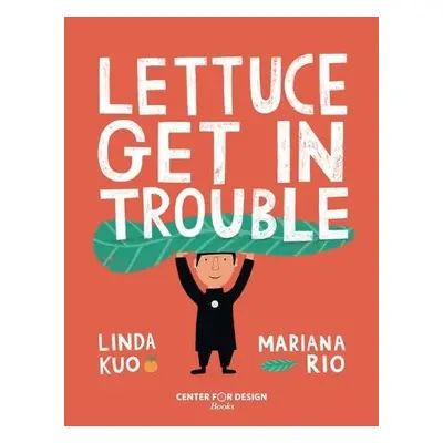 Lettuce Get in Trouble - Kuo, Linda a Benjamin, Cynthia a Rees, Paula