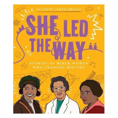 She Led the Way – Stories of Black Women Who Changed History - Briggs, Suzanne Curtis