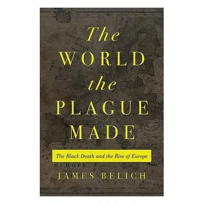 World the Plague Made - Belich, James