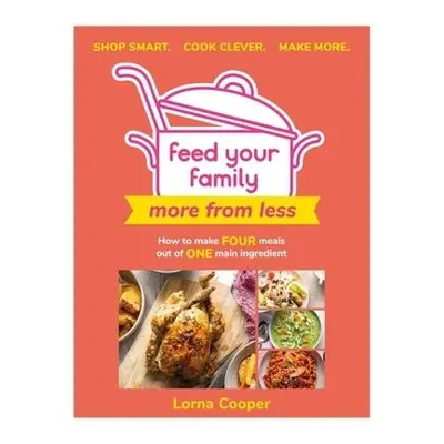 Feed Your Family: More From Less - Shop smart. Cook clever. Make more. - Cooper, Lorna