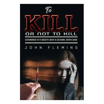 To Kill or Not to Kill - Fleming, John