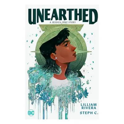 Unearthed: A Jessica Cruz Story - Rivera, Lilliam a C., Steph