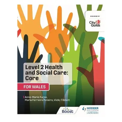 Level 2 Health and Social Care: Core (for Wales) - Furse, Anne-Marie a Tibbott, Vicky a Peteiro,