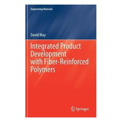 Integrated Product Development with Fiber-Reinforced Polymers - May, David