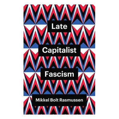 Late Capitalist Fascism - Rasmussen, Mikkel Bolt (University of Copenhagen, Denmark)