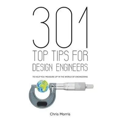 301 Top Tips for Design Engineers - Morris, Chris