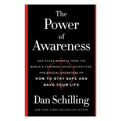 The Power of Awareness : And Other Secrets from the World's Foremost Spies, Detectives, and Spec