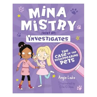 Mina Mistry Investigates: The Case of the Disappearing Pets - Lake, Angie