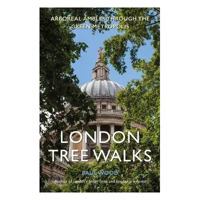 London Tree Walks - Wood, Paul