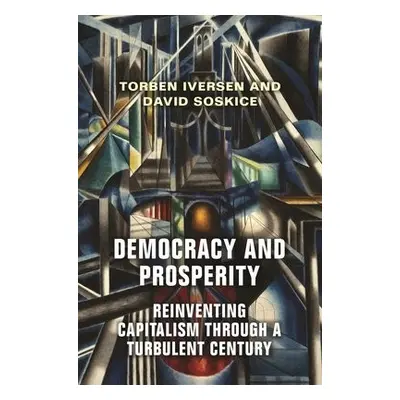 Democracy and Prosperity - Iversen, Torben a Soskice, David