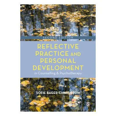 Reflective Practice and Personal Development in Counselling and Psychotherapy - Bager-Charleson,