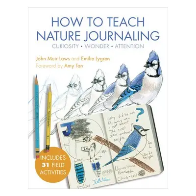 How to Teach Nature Journaling - Laws, John Muir a Lygren, Emilie