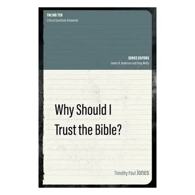 Why Should I Trust the Bible? - Jones, Timothy Paul