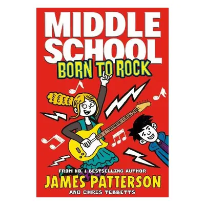 Middle School: Born to Rock - Patterson, James