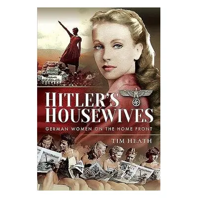 Hitler's Housewives - Heath, Tim