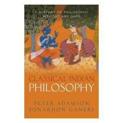 Classical Indian Philosophy - Adamson, Peter a Ganeri, Jonardon (University of Toronto)